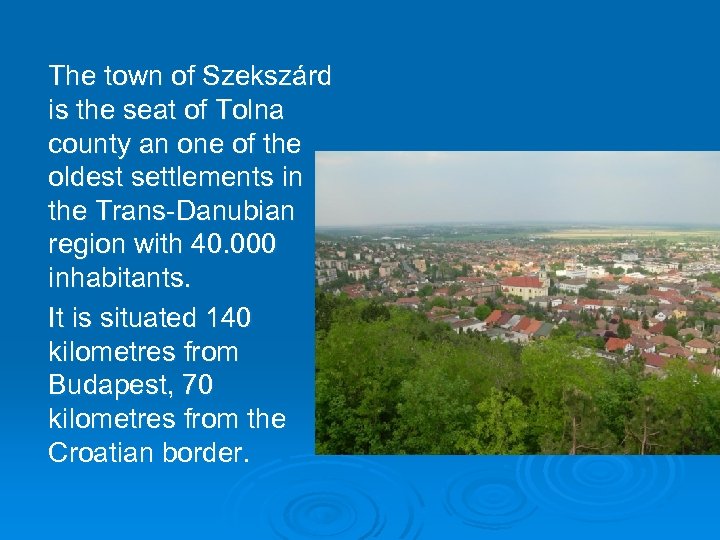 The town of Szekszárd is the seat of Tolna county an one of the