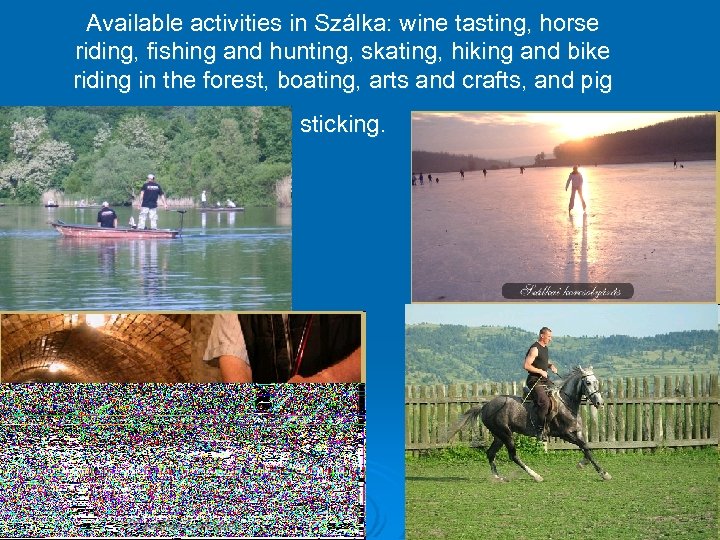 Available activities in Szálka: wine tasting, horse riding, fishing and hunting, skating, hiking and