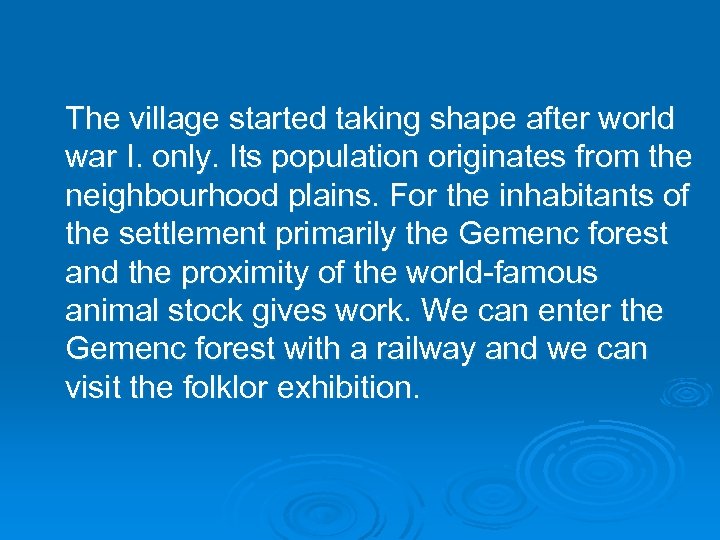 The village started taking shape after world war I. only. Its population originates from