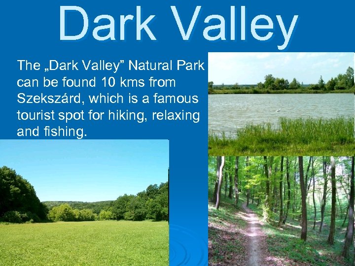 Dark Valley The „Dark Valley” Natural Park can be found 10 kms from Szekszárd,