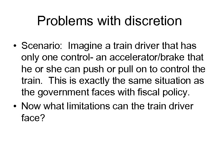 Problems with discretion • Scenario: Imagine a train driver that has only one control-