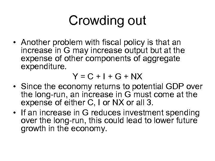 Crowding out • Another problem with fiscal policy is that an increase in G