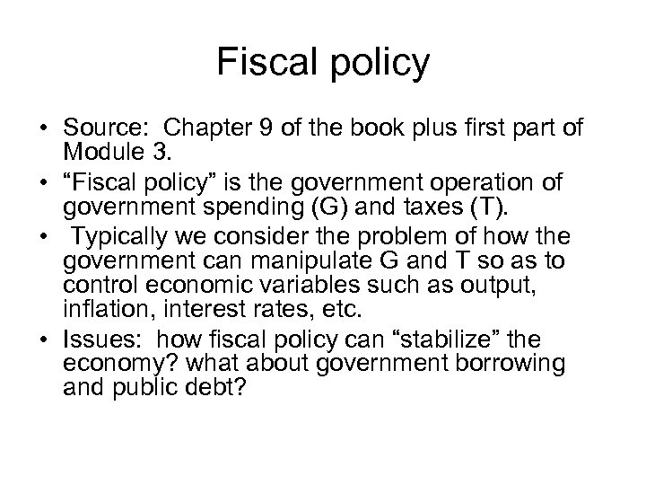 Fiscal policy • Source: Chapter 9 of the book plus first part of Module