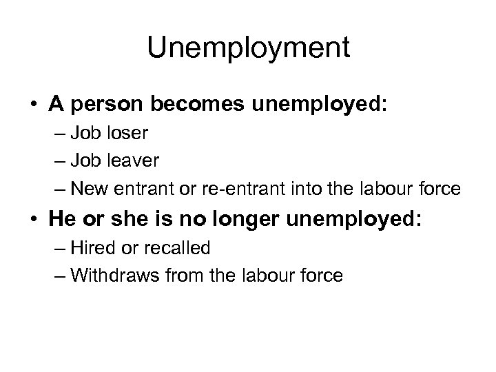 Unemployment • A person becomes unemployed: – Job loser – Job leaver – New