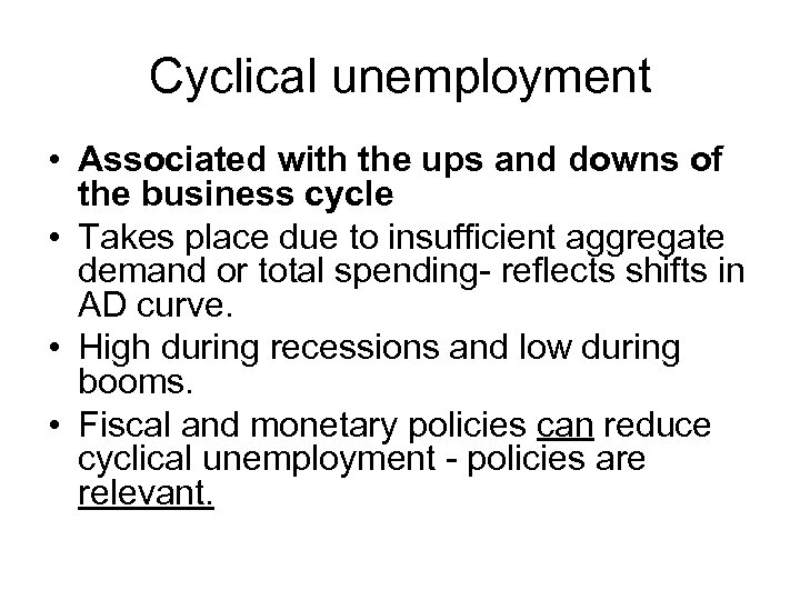 Cyclical unemployment • Associated with the ups and downs of the business cycle •