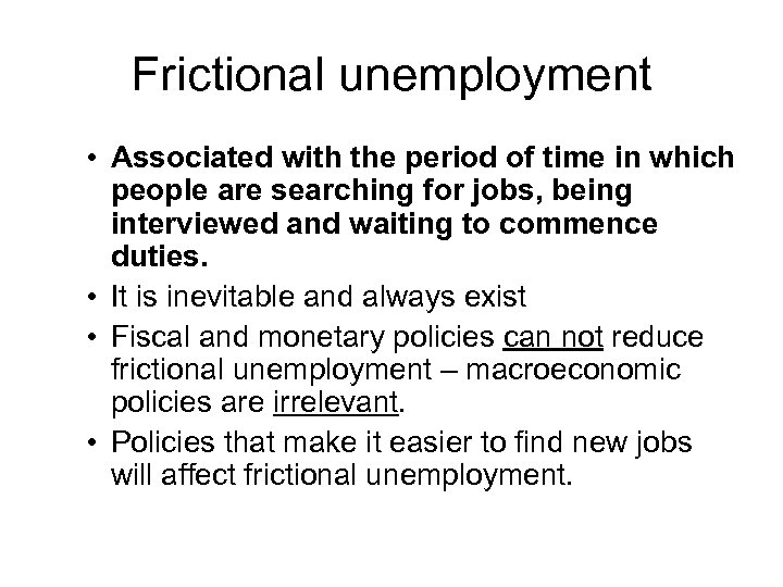 Frictional unemployment • Associated with the period of time in which people are searching