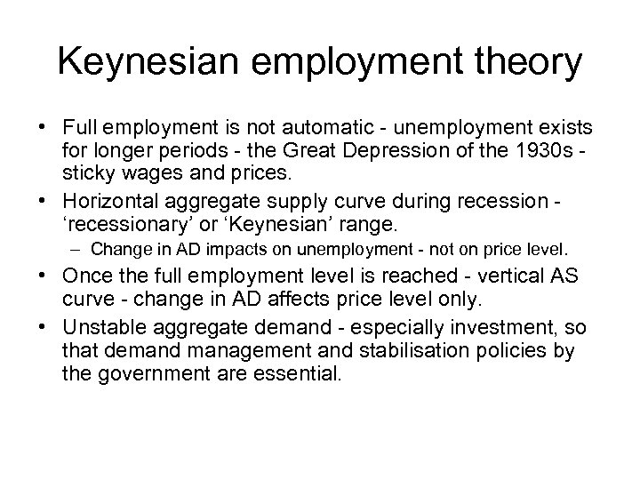 Keynesian employment theory • Full employment is not automatic - unemployment exists for longer
