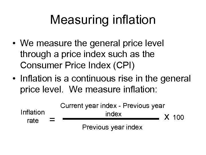 Measuring inflation • We measure the general price level through a price index such