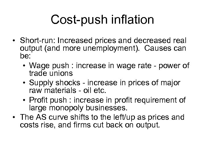 Cost-push inflation • Short-run: Increased prices and decreased real output (and more unemployment). Causes