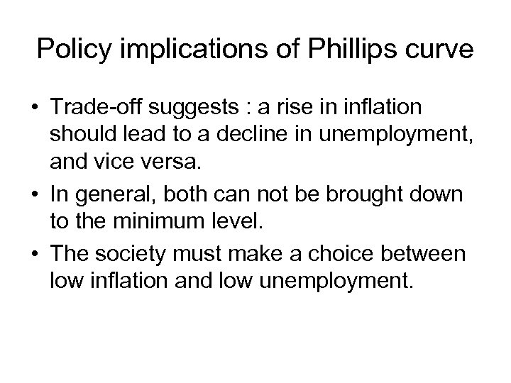 Policy implications of Phillips curve • Trade-off suggests : a rise in inflation should