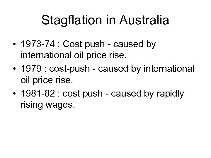 Stagflation in Australia • 1973 -74 : Cost push - caused by international oil