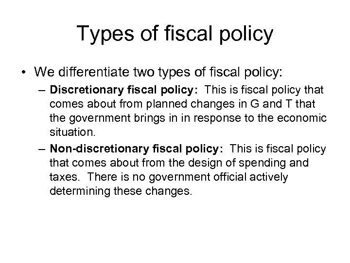 Types of fiscal policy • We differentiate two types of fiscal policy: – Discretionary