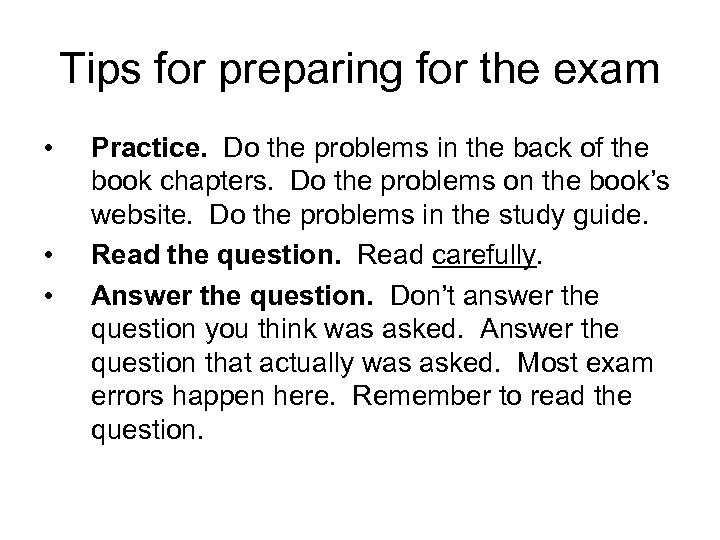 Tips for preparing for the exam • • • Practice. Do the problems in