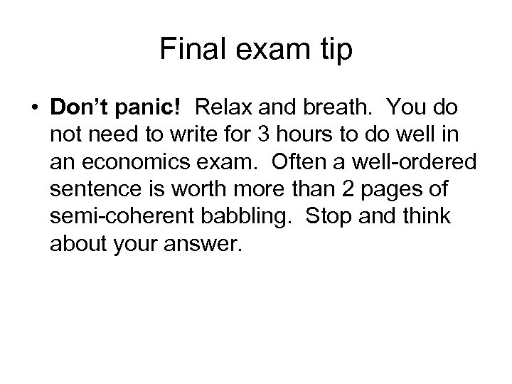 Final exam tip • Don’t panic! Relax and breath. You do not need to