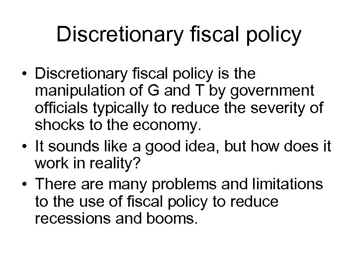 Discretionary fiscal policy • Discretionary fiscal policy is the manipulation of G and T