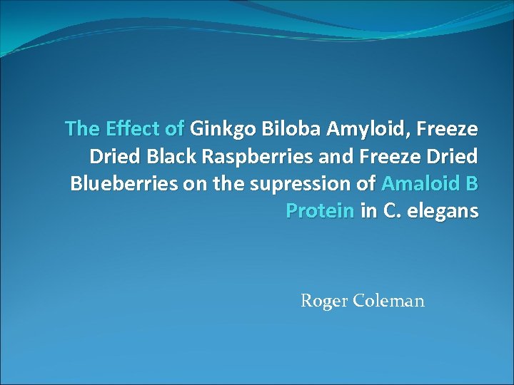 The Effect of Ginkgo Biloba Amyloid, Freeze Dried Black Raspberries and Freeze Dried Blueberries