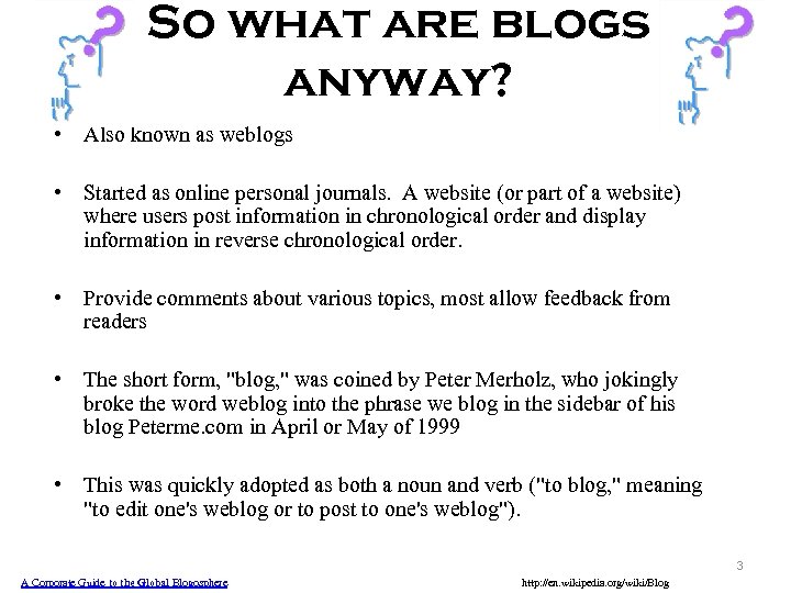 So what are blogs anyway? • Also known as weblogs • Started as online