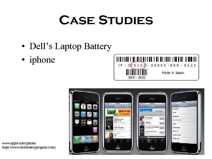 Case Studies • Dell’s Laptop Battery • iphone www. apple. com/iphone https: //www. dellbatteryprogram.