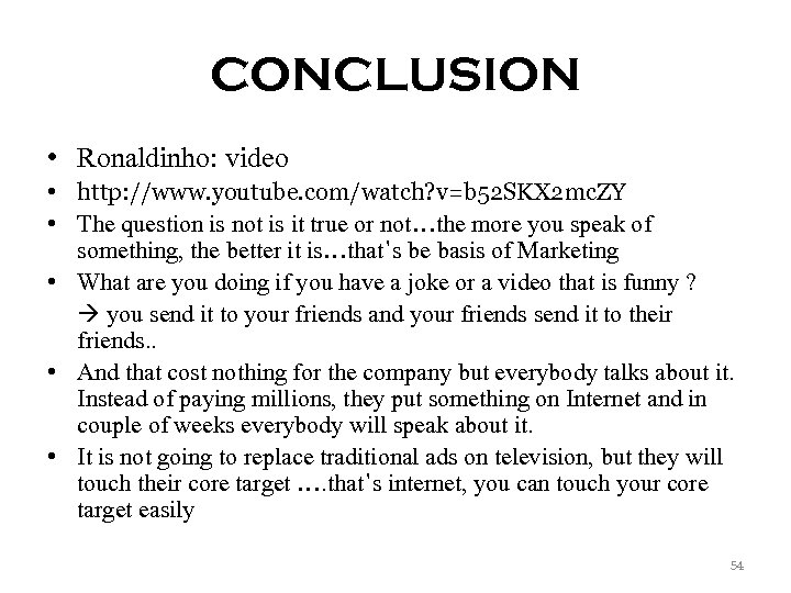 CONCLUSION • Ronaldinho: video • http: //www. youtube. com/watch? v=b 52 SKX 2 mc.