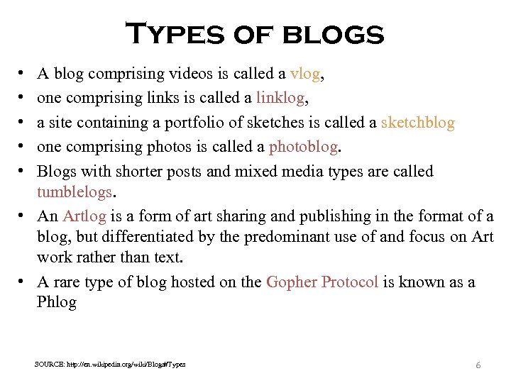 Types of blogs • • • A blog comprising videos is called a vlog,