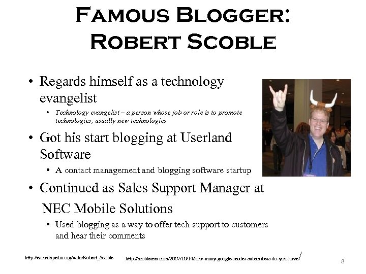 Famous Blogger: Robert Scoble • Regards himself as a technology evangelist • Technology evangelist