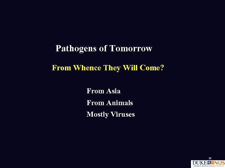 Pathogens of Tomorrow From Whence They Will Come? From Asia From Animals Mostly Viruses