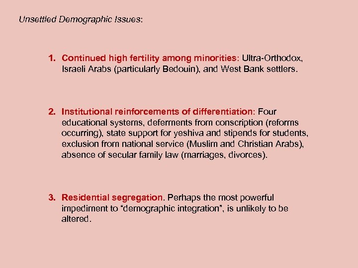 Unsettled Demographic Issues: 1. Continued high fertility among minorities: Ultra-Orthodox, Israeli Arabs (particularly Bedouin),