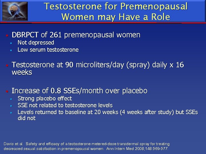 Testosterone for Premenopausal Women may Have a Role DBRPCT of 261 premenopausal women Not