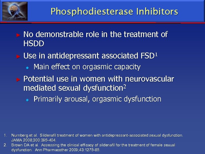 Phosphodiesterase Inhibitors ► No demonstrable role in the treatment of HSDD ► Use in