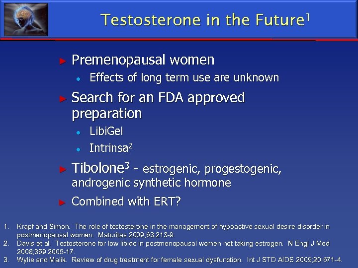 Testosterone in the Future 1 ► Premenopausal women ● ► Effects of long term