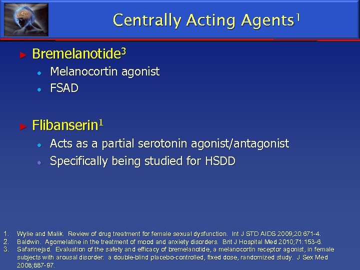 Centrally Acting Agents 1 ► Bremelanotide 3 ● ● ► Flibanserin 1 ● ●