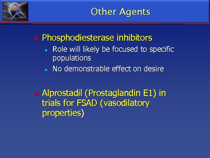 Other Agents ► Phosphodiesterase inhibitors ● ● Role will likely be focused to specific