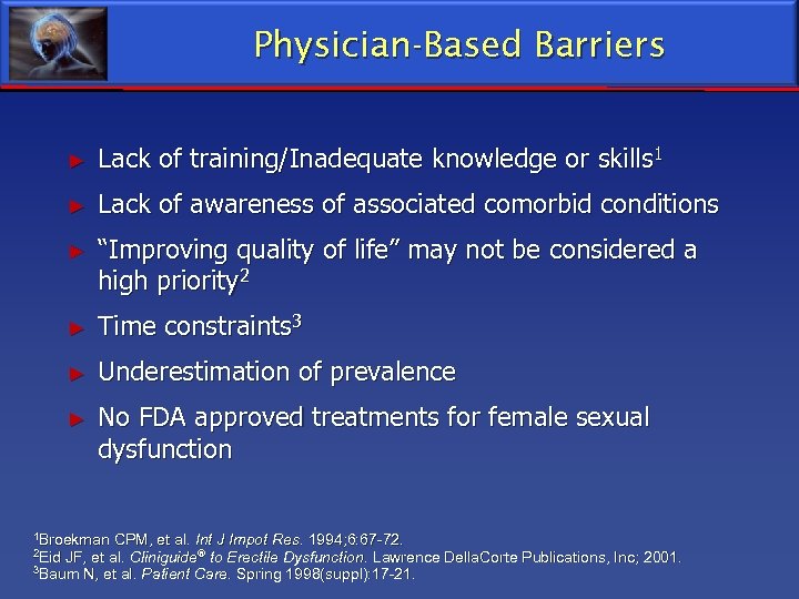 Physician-Based Barriers ► Lack of training/Inadequate knowledge or skills 1 ► Lack of awareness