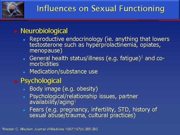 Influences on Sexual Functioning ► Neurobiological ● ● ● ► Reproductive endocrinology (ie. anything