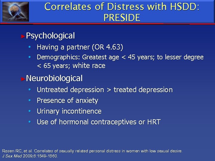 Correlates of Distress with HSDD: PRESIDE ►Psychological • Having a partner (OR 4. 63)