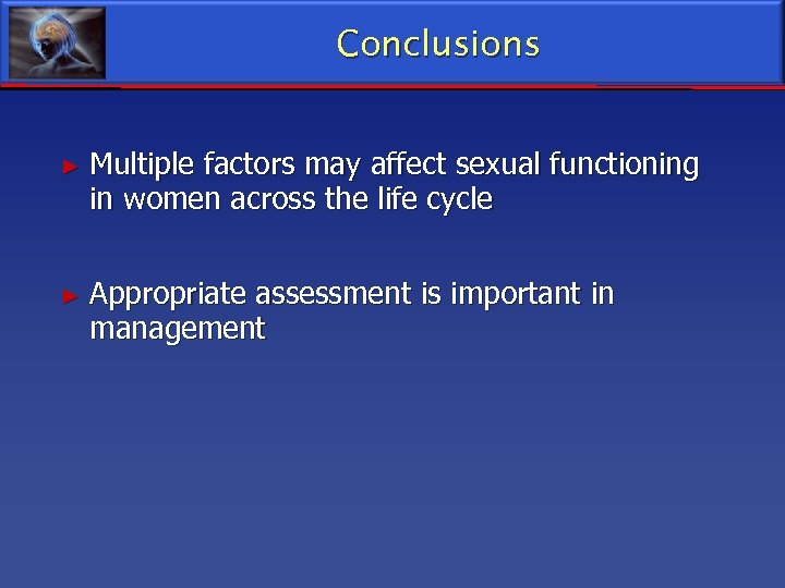 Conclusions ► Multiple factors may affect sexual functioning in women across the life cycle