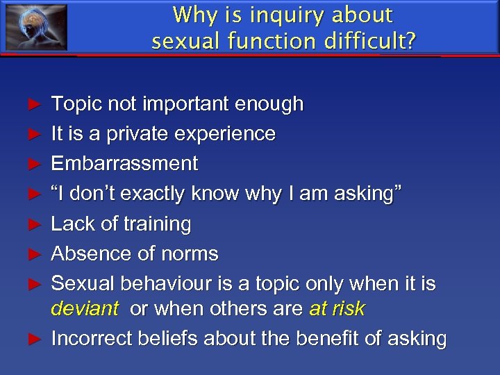 Why is inquiry about sexual function difficult? ► Topic not important enough ► It