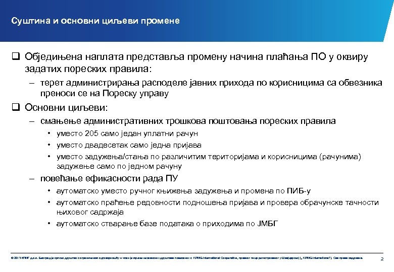 Суштина и основни циљеви промене q Обједињена наплата представља промену начина плаћања ПО у