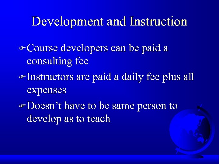 Development and Instruction F Course developers can be paid a consulting fee F Instructors