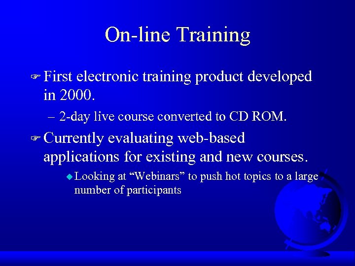 On-line Training F First electronic training product developed in 2000. – 2 -day live