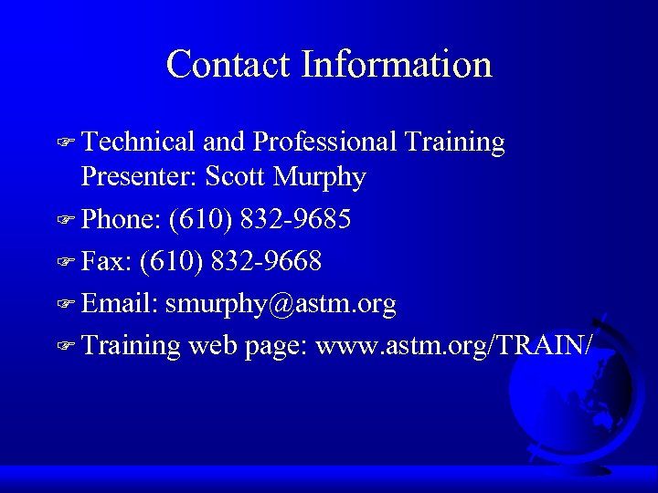 Contact Information F Technical and Professional Training Presenter: Scott Murphy F Phone: (610) 832