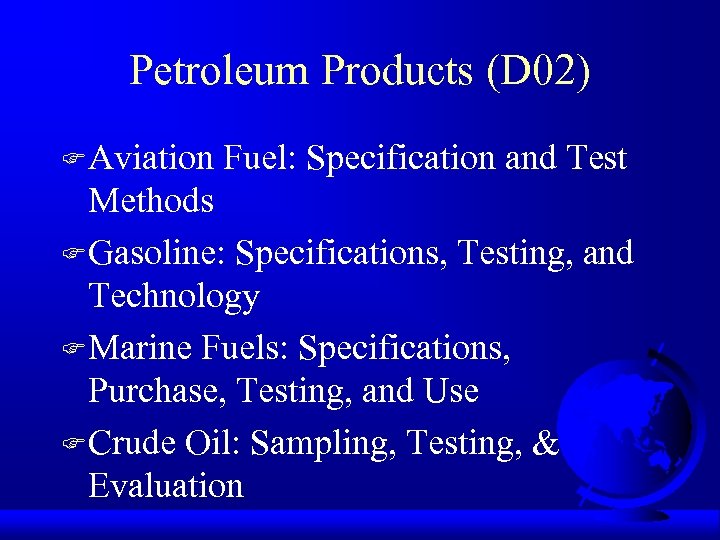 Petroleum Products (D 02) F Aviation Fuel: Specification and Test Methods F Gasoline: Specifications,