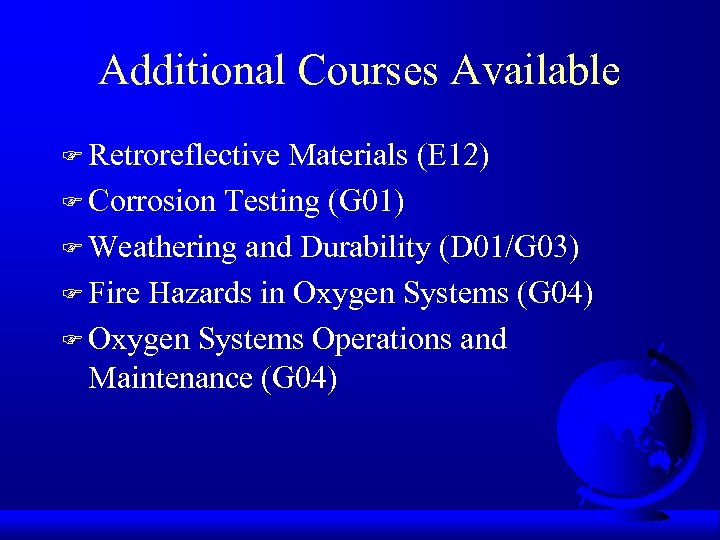 Additional Courses Available F Retroreflective Materials (E 12) F Corrosion Testing (G 01) F