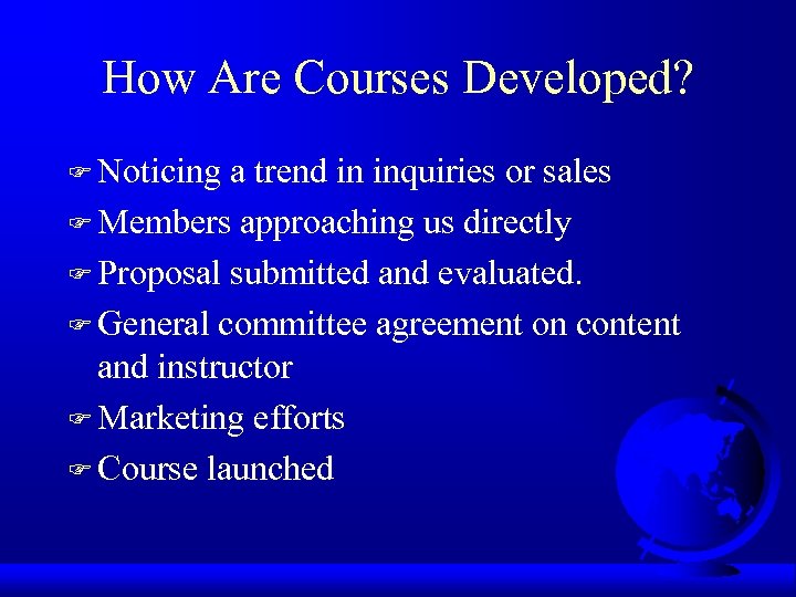 How Are Courses Developed? F Noticing a trend in inquiries or sales F Members