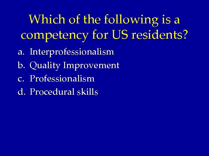 Which of the following is a competency for US residents? a. b. c. d.