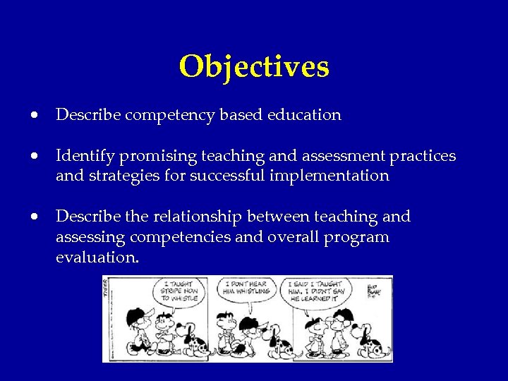 Objectives · Describe competency based education · Identify promising teaching and assessment practices and
