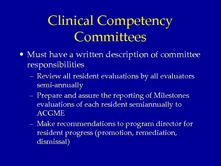 Clinical Competency Committees • Must have a written description of committee responsibilities – Review