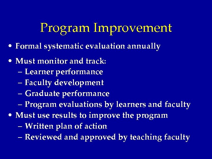 Program Improvement • Formal systematic evaluation annually • Must monitor and track: – Learner