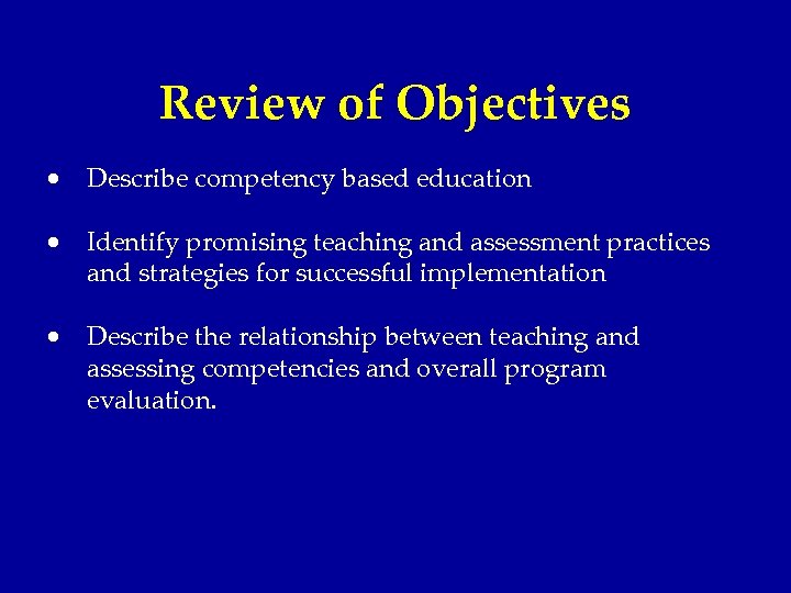 Review of Objectives · Describe competency based education · Identify promising teaching and assessment