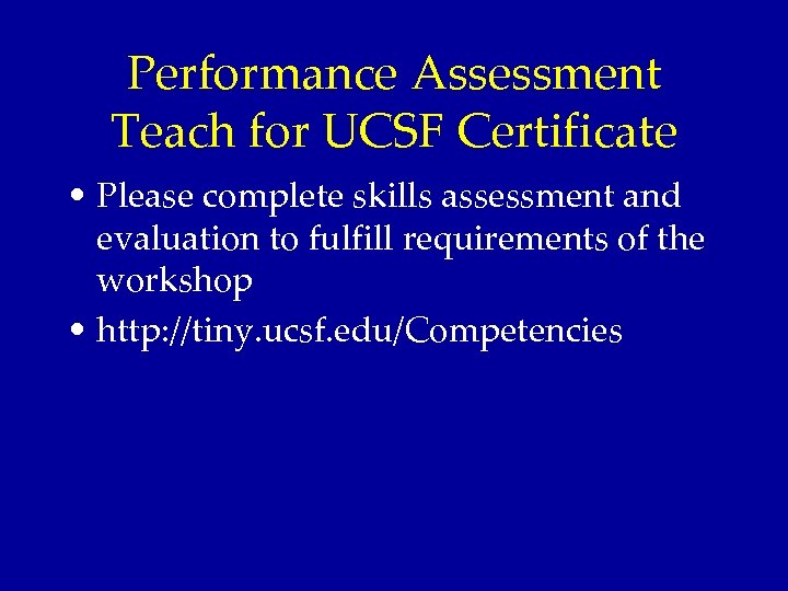 Performance Assessment Teach for UCSF Certificate • Please complete skills assessment and evaluation to
